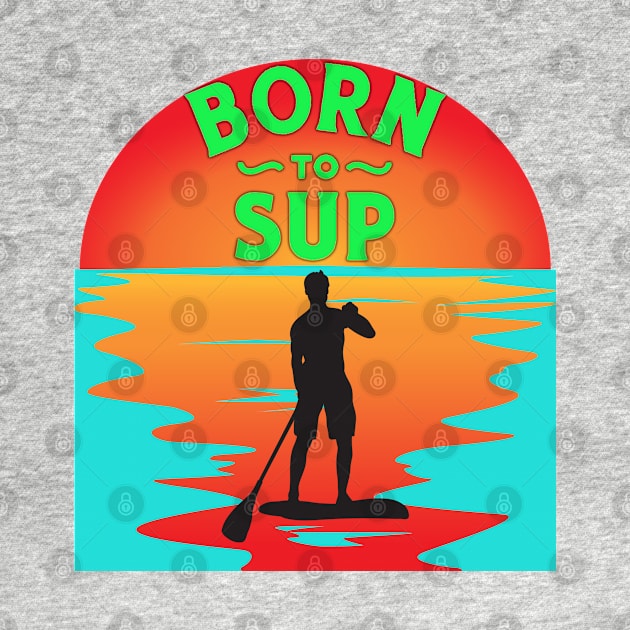 Born to SUP man by DePit DeSign